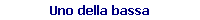 Uno della bassa